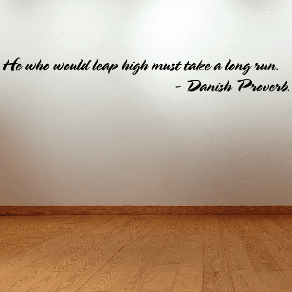 Image of He who would leap high must take a long run Danish Proverb Wall Decal