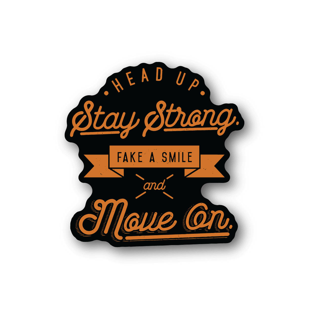 Image of Head Up Stay Strong Fake a Smile and Move On Sticker