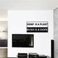 Black-and-white wall decal with stacked text: HEMP IS A PLANT / BUSH IS A DOPE