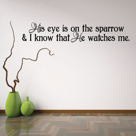 Image of His Eye is on the Sparrow and I know that he Watches Me Wall Decal