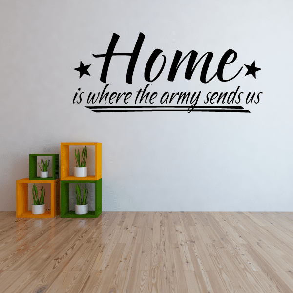 Wall decal with script text: Home is where the army sends us, with stars.