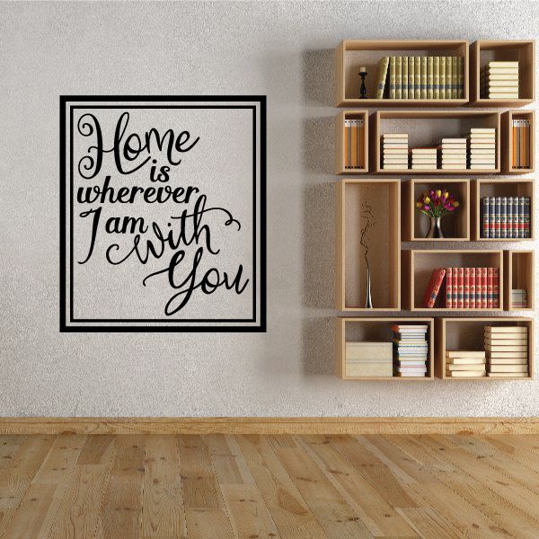 Square wall decal with black script quote: Home is wherever I am with You