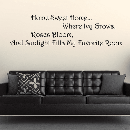 Image of Home Sweet Home Where Ivy Grows Roses Bloom And Sunlight Fills My Favorite Room Wall Decal