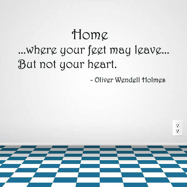 Image of Home where your feet may leave But not your heart Oliver Wendell Holmes Wall Decal