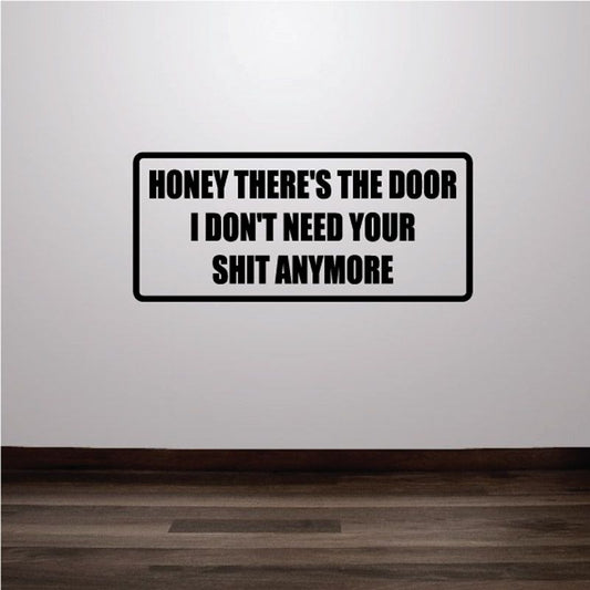 Image of Honey there's the door I don't need your shit anymore Decal