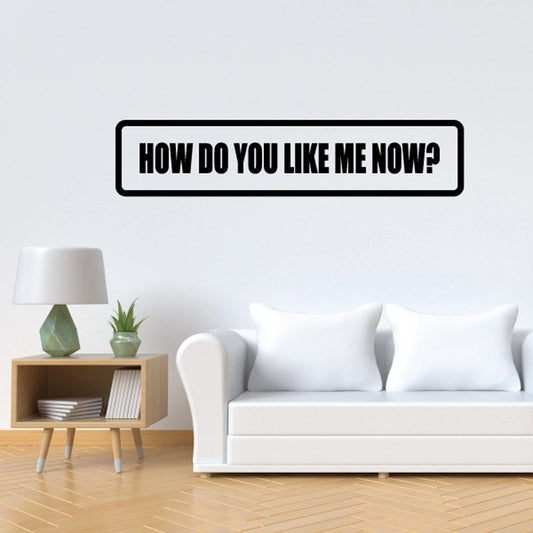 Image of How Do You Like Me Now Decal