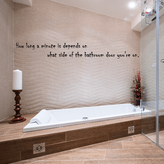 Image of How Long a Minute is Depends on What Side of the Bathroom Door you are on Wall Decal