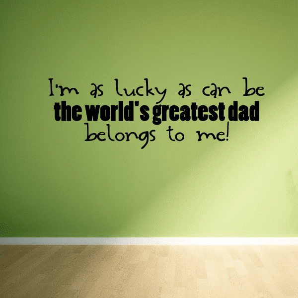 Image of I am as lucky as can be the worlds greatest dad belongs to me Wall Decal