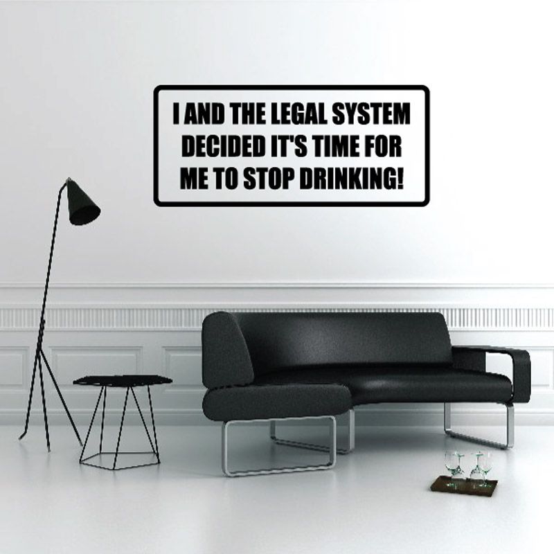 Image of I and the Legal System Decided It's Time For Me To Stop Drinking Decal