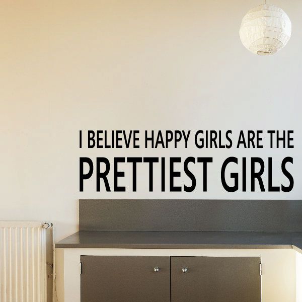 Wall quote decal: “I BELIEVE HAPPY GIRLS ARE THE PRETTIEST GIRLS”