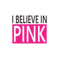 I Believe in Pink Breast Cancer Printed Die Cut Decal