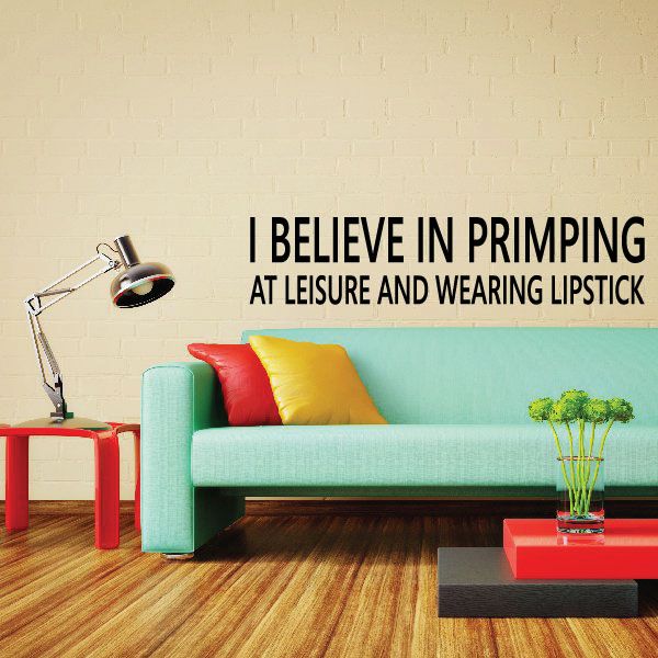 Image of I Believe in primping at leisure and wearing lipstick Quote Decal