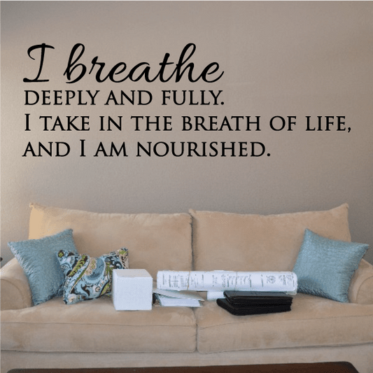 Image of I Breathe Deeply and Fully. I Take In The Breath Of Life And I Am Nourished Wall Decal