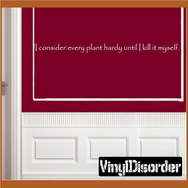 Image of I consider every plant hardy until I kill it myself Wall Decal