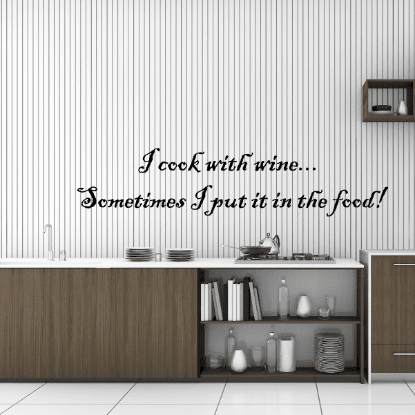 Image of I cook with wine Sometimes I put it in the food Wall Decal