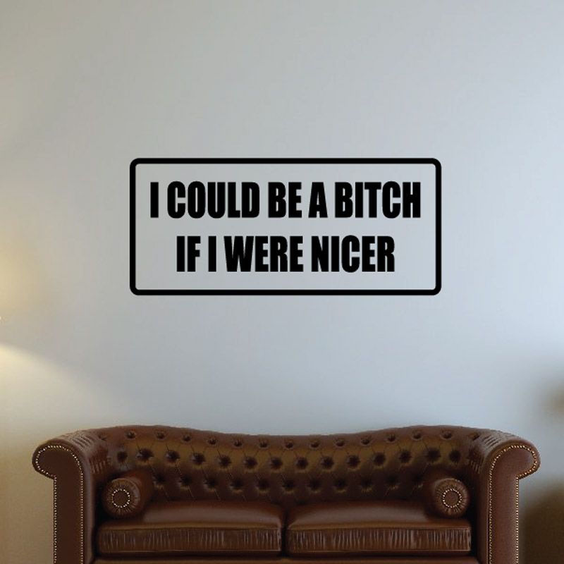 Image of I could be a b*tch if I were nicer Decal