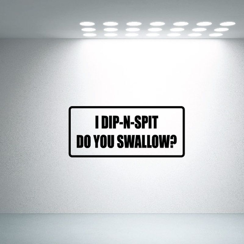 Image of I dip-n-spit do you swallow Decal