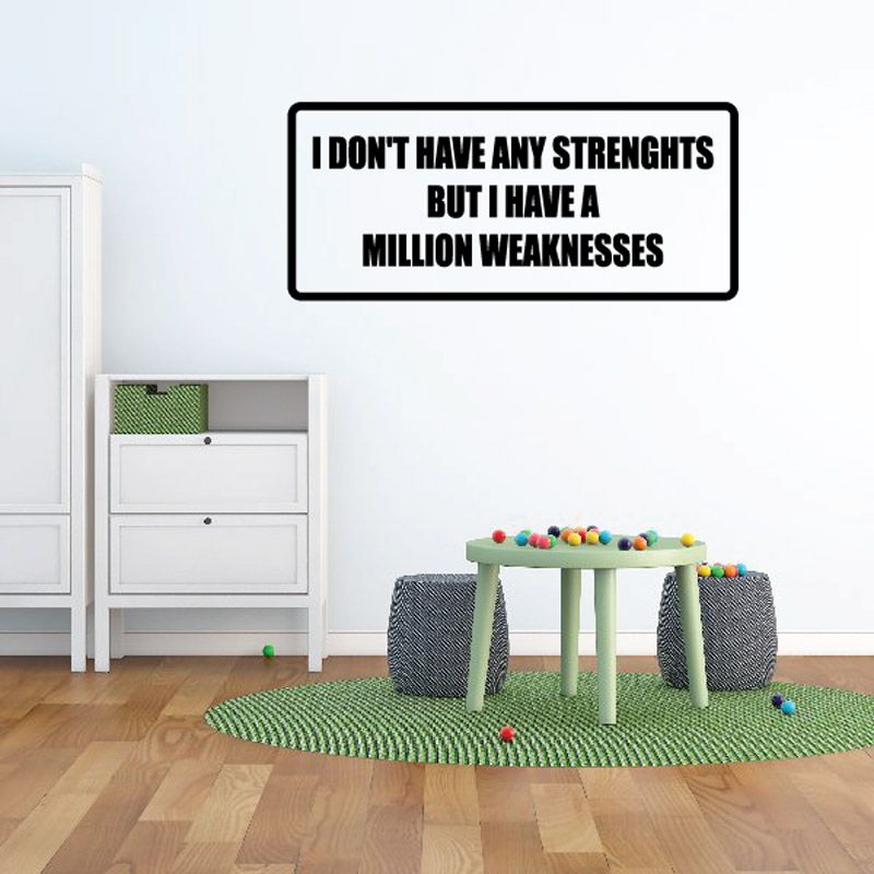 Image of I don't have any strengths but I have a million weaknesses Decal