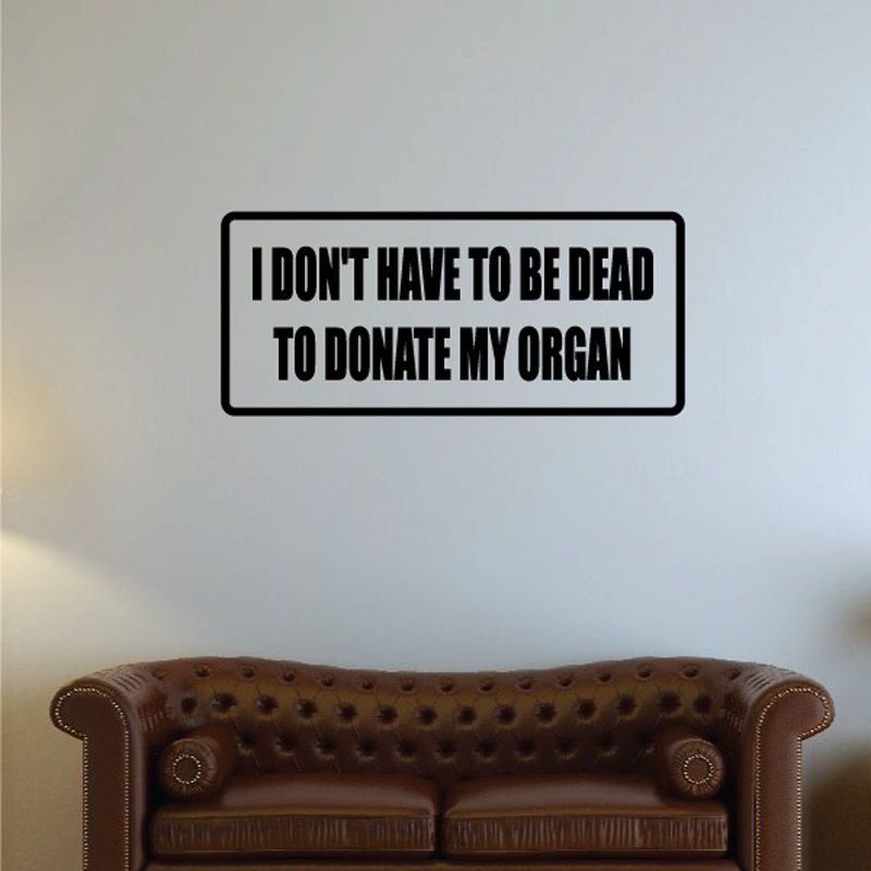 Image of I don't have to be dead to donate my organ Decal