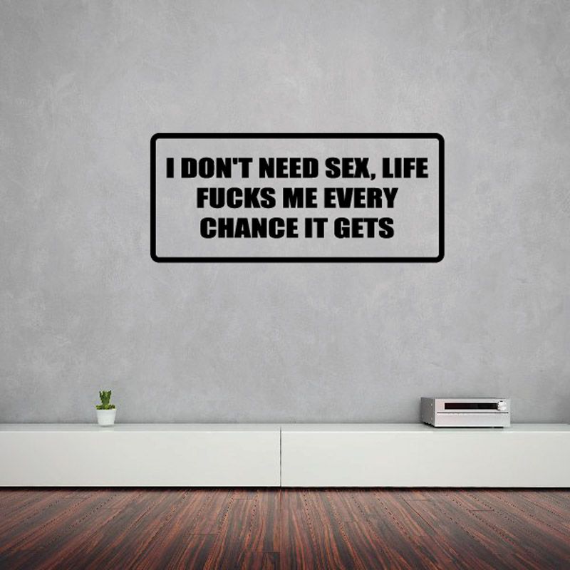 Image of I don't need sex life f*cks me every chance it gets Decal