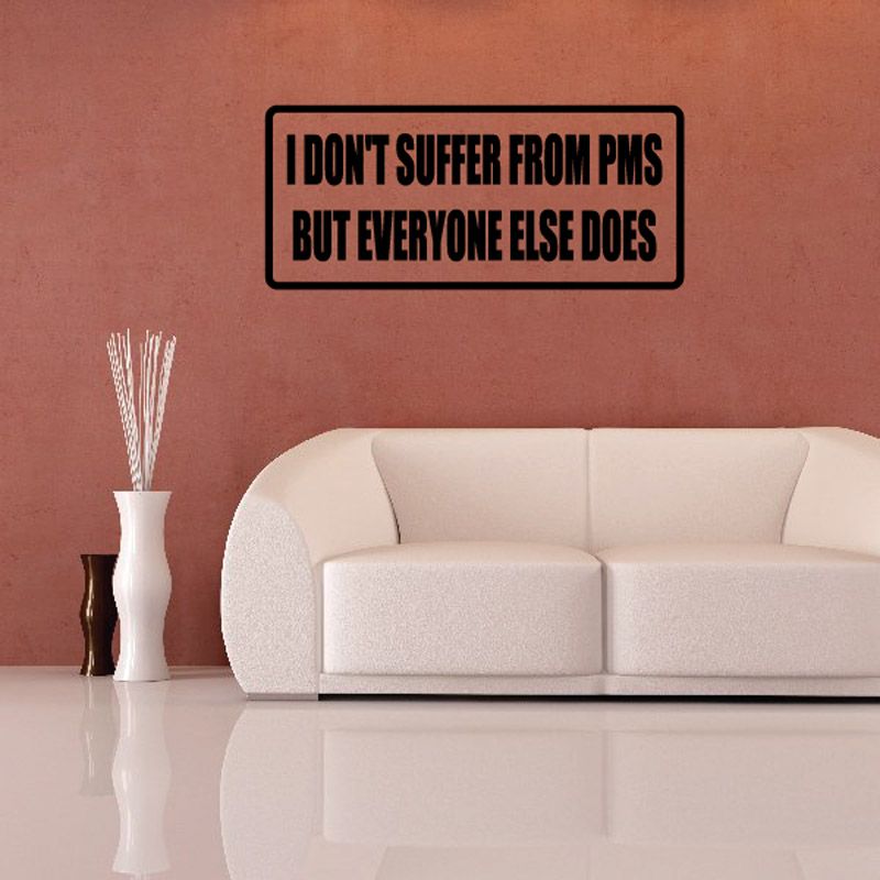 Image of I don’t suffer frrom PMS but everyone else does Decal