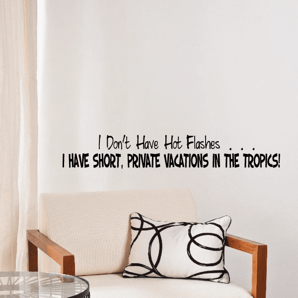 Image of I dont have hot flashes I have short private vacations in the tropics Wall Decal