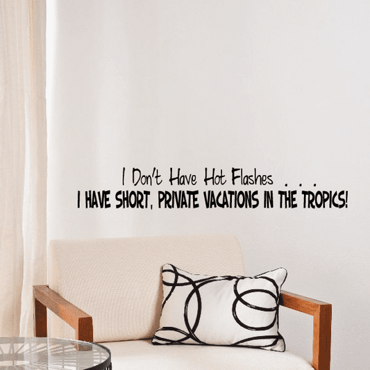 Image of I dont have hot flashes I have short private vacations in the tropics Wall Decal