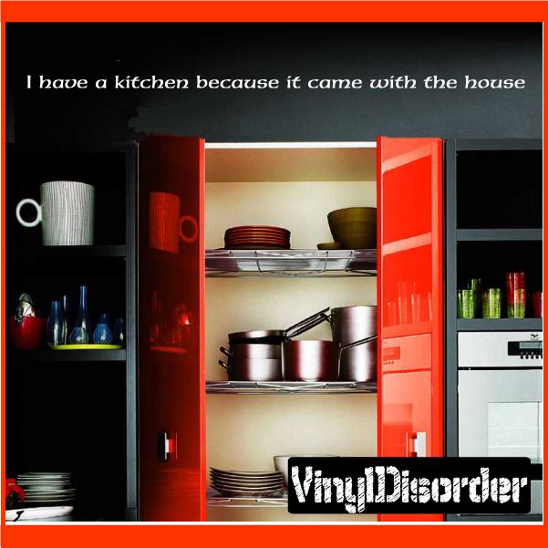 Image of I have a kitchen because it came with the house Wall Decal