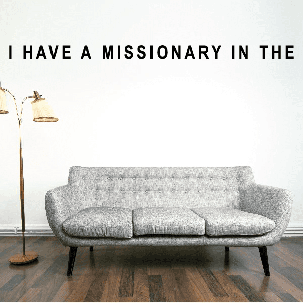 Wall decal with text: "I HAVE A MISSIONARY IN THE"
