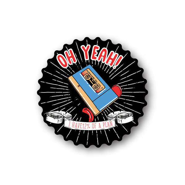 Round vinyl sticker: 'OH YEAH!' text, blue book graphic, 'I HAVE 1/2 OF A PLAN' banner.