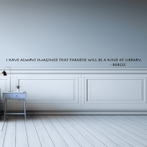 Wall decal quote: paradise will be a kind of library, Borges