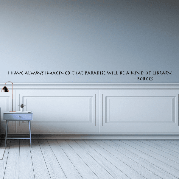 Wall decal quote: paradise will be a kind of library, Borges