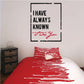 Wall decal quote 'I HAVE ALWAYS KNOWN' with 'It was you' in red script