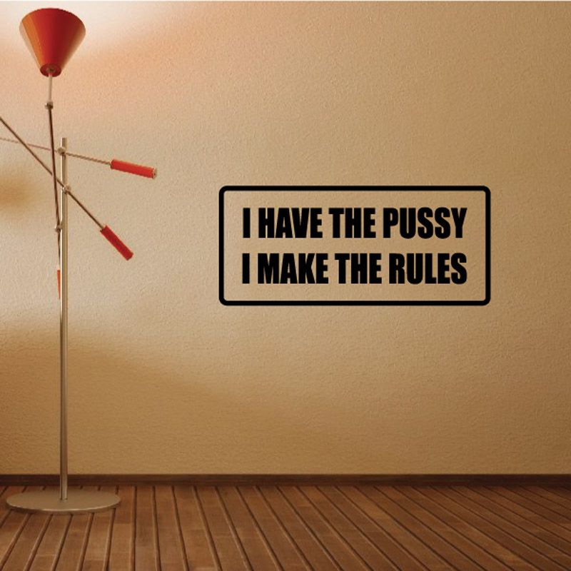 Image of I have the p*ssy I make the rules Decal