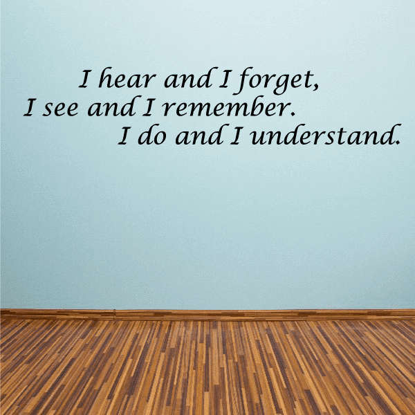 Cursive vinyl wall decal with text: I hear and I forget, I see and I remember.