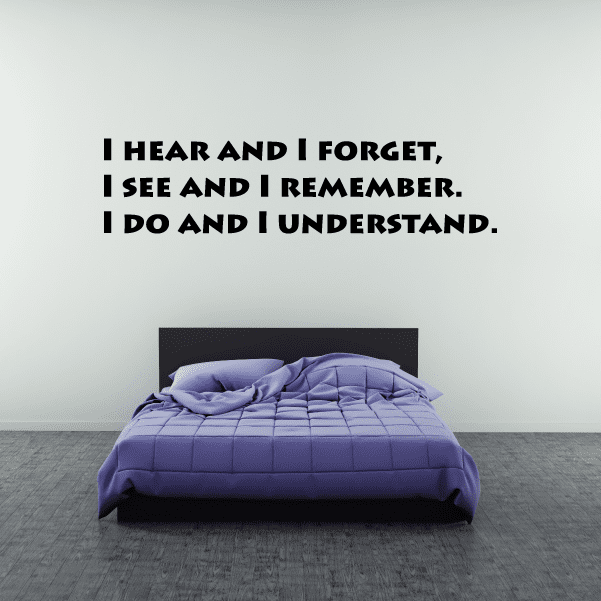Wall decal with bold quote text: I hear and I forget, I see and I remember.