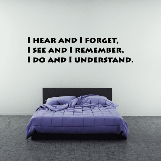 Image of I hear and I forget I see and I remember I do and I understand Wall Decal