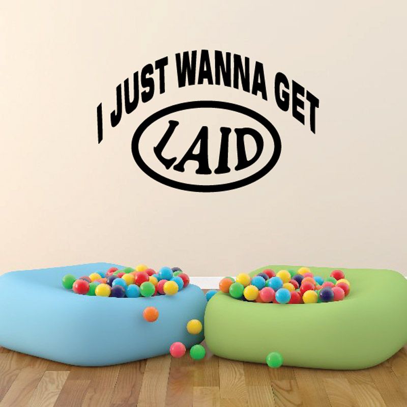 Image of I Just Wanna Get Laid Decal