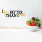 Kitchen wall decal: 'I kiss BETTER than I cook' text in gold and black
