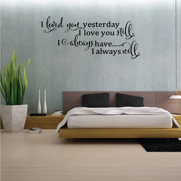 Image of I Loved You Yesterday I Love You Still I Always Have I Always Will Wall Decal