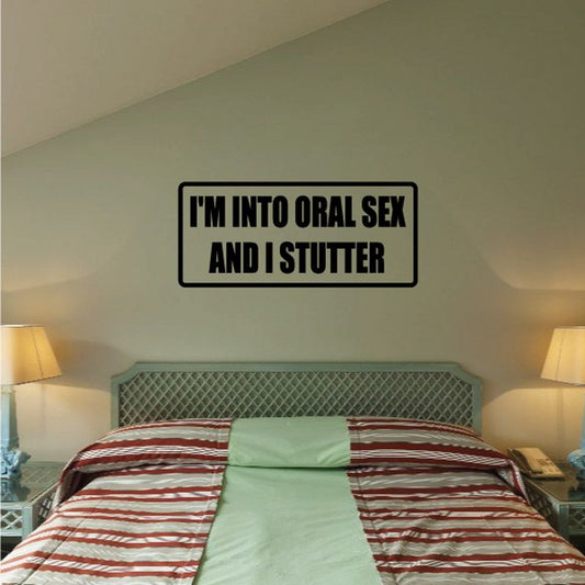 Image of I'm into oral sex and I stutter Decal