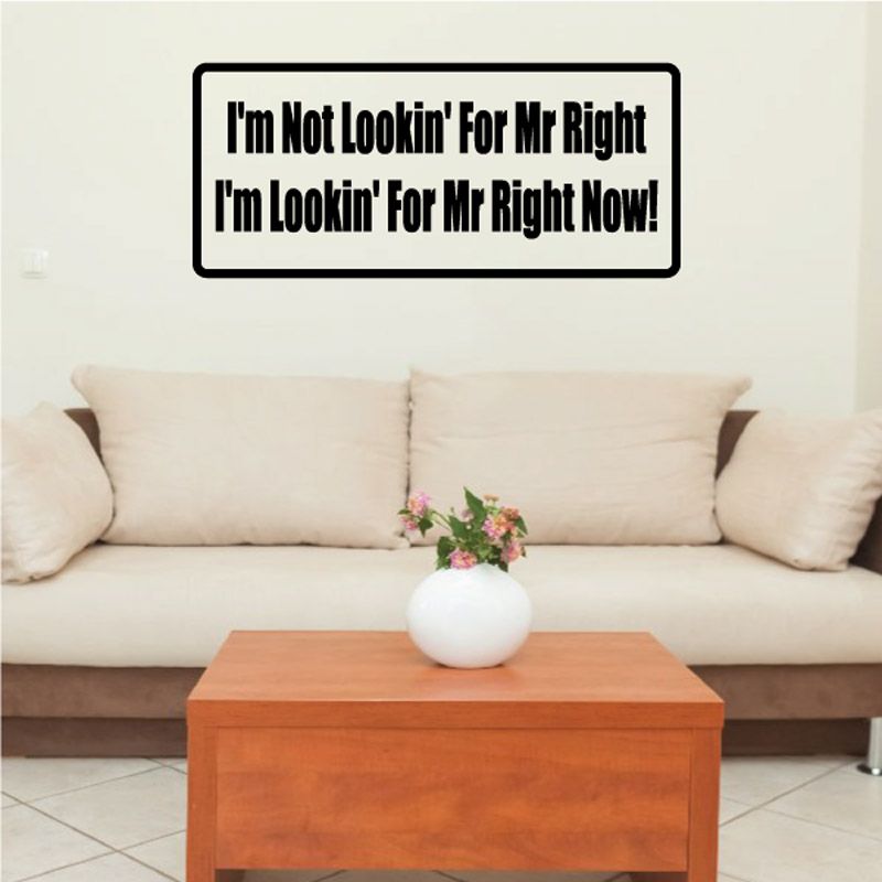 Image of I'm not lookin for mr right I'm lookin for mr right now Decal