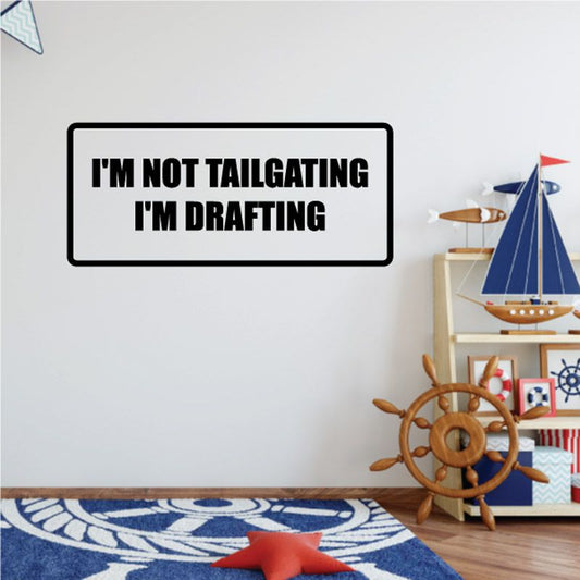 Image of I'm not tailgating I'm drafting Decal