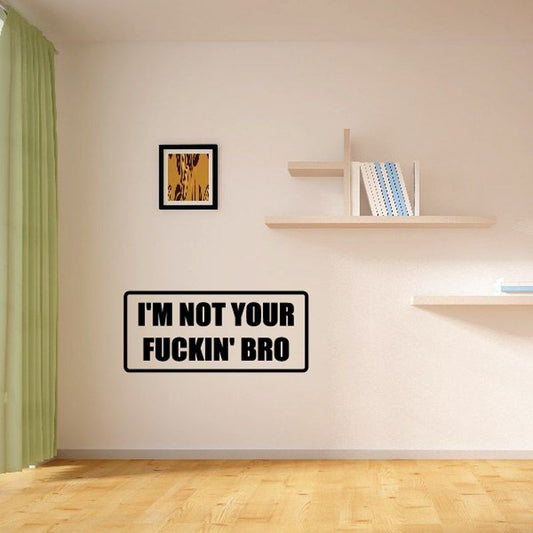 Image of I'm not your f*ckin bro Decal