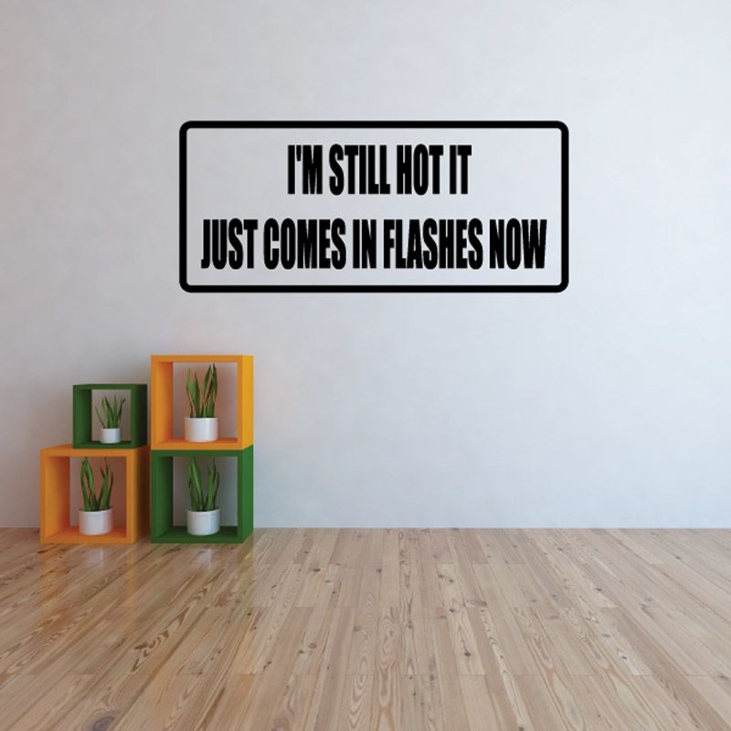 Image of I'm Still Hot It Just Comes In Flashes Decal