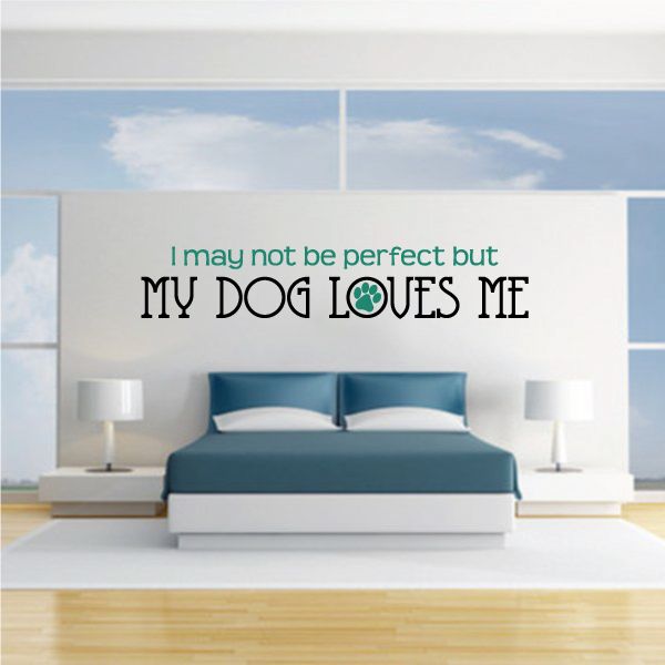 Image of I Many Not Be Perfect But My Dog Loves Me Wall Decal