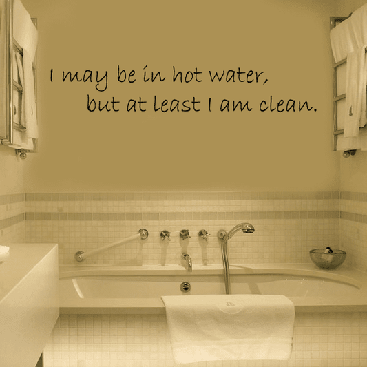 Image of I May Be In Hot Water But At Least I Am Clean Wall Decal