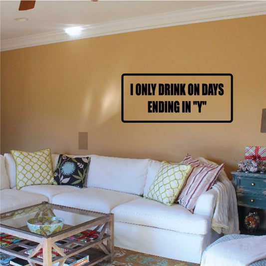 Image of I only drink on days ending in Y Decal