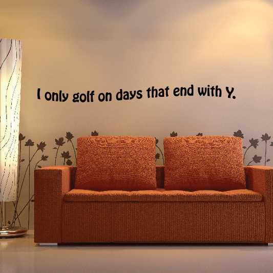 Image of I only golf on days that end with Y Wall Deecal