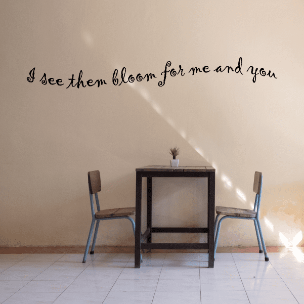 Image of I see them bloom for me and you Wall Decal